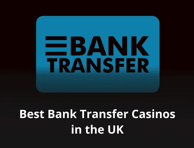 Best Bank Transfer Casinos in the UK 